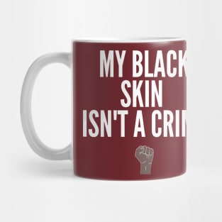 My Black Skin Isn't A Crime II (#BlackLivesMatter) Mug